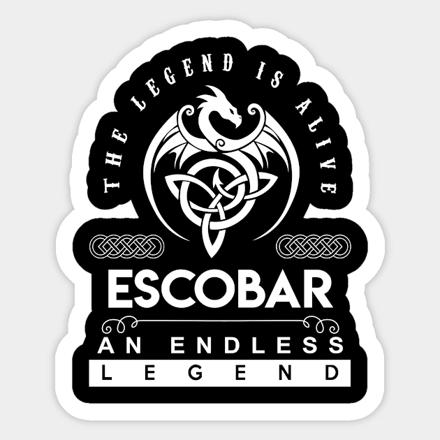 Escobar Name T Shirt - The Legend Is Alive - Escobar An Endless Legend Dragon Gift Item Sticker by riogarwinorganiza